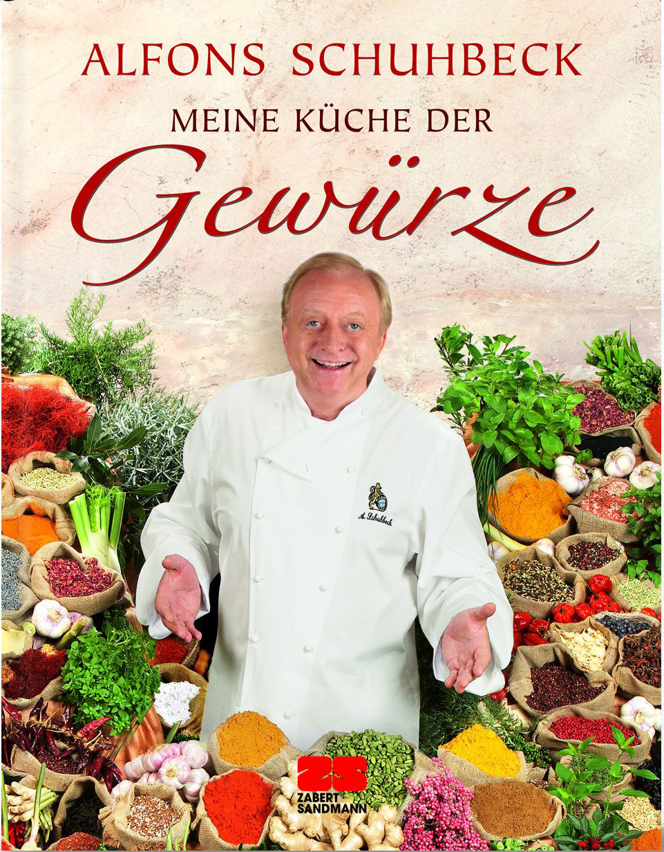 Alfons Schuhbeck: Meine Küche der Gewürze. Zabert Sandmann Verlag Alfons Schuhbeck: Meine Küche der Gewürze. Zabert Sandmann Verlag