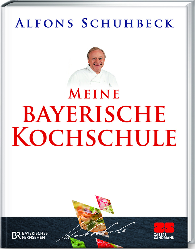 Alfons Schuhbeck: Meine bayerische Kochschule. Verlag Zabert Sandmann, München Alfons Schuhbeck: Meine bayerische Kochschule. Verlag Zabert Sandmann, München