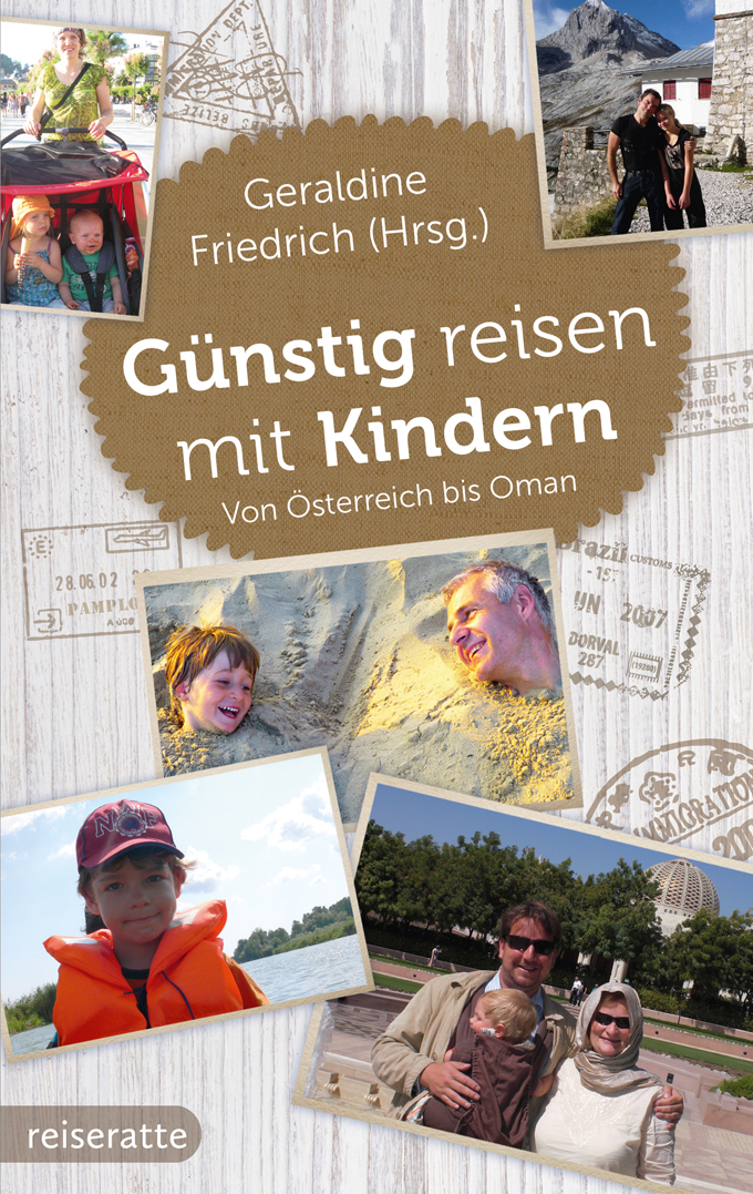 Geraldine Friedrich (Hrsg.): Günstig reisen mit Kindern. Edition Reiseratte Günstig reisen mit Kindern