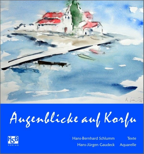 Hans-Bernhard Schlumm, Hans-Jürgen Gaudeck: Augenblicke auf Korfu Hans-Bernhard Schlumm, Hans-Jürgen Gaudeck: Augenblicke auf Korfu